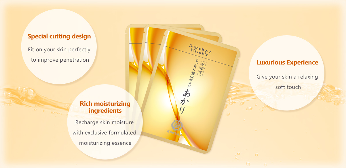 Special cutting design Fit on your skin perfectly to improve penetration. Luxurious Experience Give your skin a relaxing soft touch. Rich moisturizing ingredients Recharge skin moisture with exclusive formulated moisturizing essence.